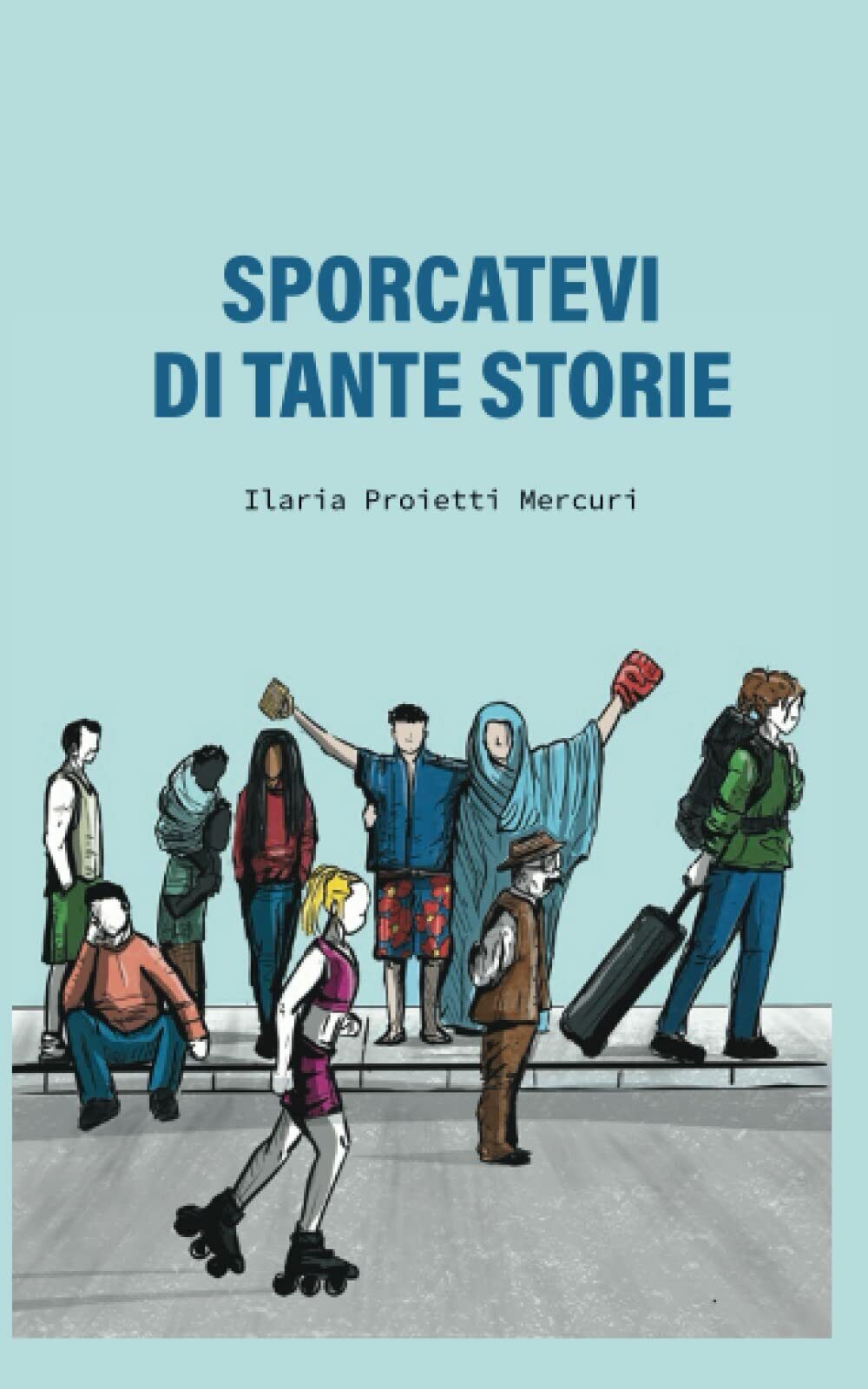 Sporcatevi di tante storie di Ilaria Proietti Mercuri, 2021, Indipendently …