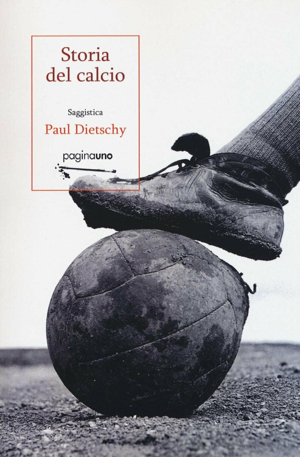 Storia del calcio - Paul Dietschy - PaginaUno, 2016