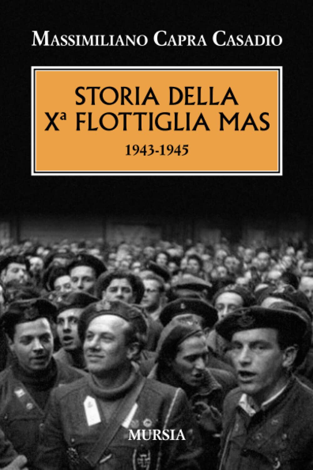 Storia della Xª flottiglia Mas 1943-1945 - Massimiliano Capra Casadio …