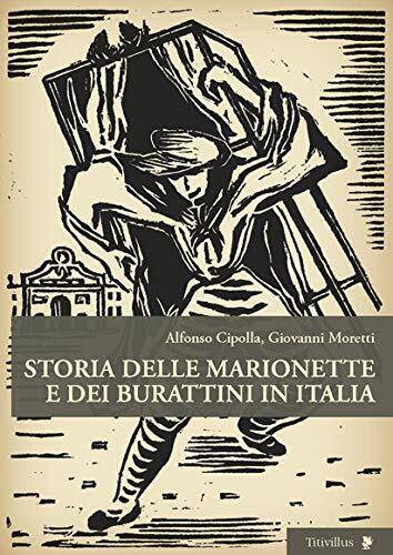 Storia delle marionette e dei burattini-Alfonso Cipolla, Giovanni Moretti-2011