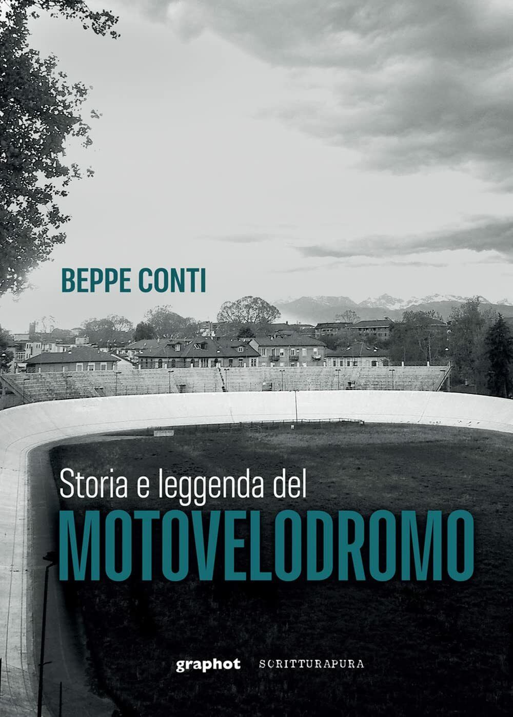 Storia e leggenda del motovelodromo - Beppe Conti - Scritturapura, …