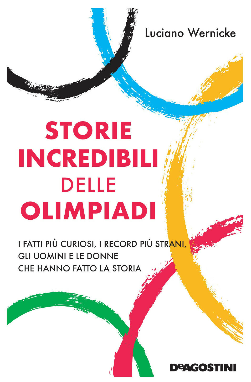 Storie incredibili delle Olimpiadi - Luciano Wernicke - De Agostini, …