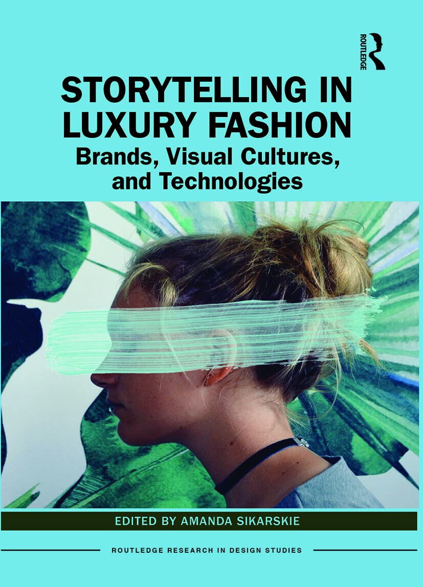 Storytelling In Luxury Fashion - Amanda Sikarskie - Routledge, 2022