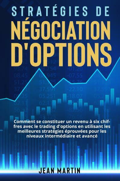 Stratégies de négociation d?options. Comment se constituer un revenu à …