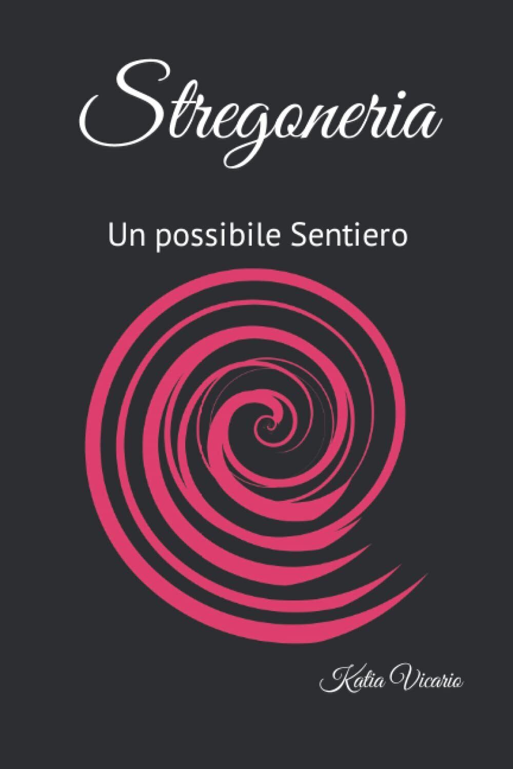 Stregoneria: Un possibile Sentiero - Katia Vicario - ?Independently, 2022