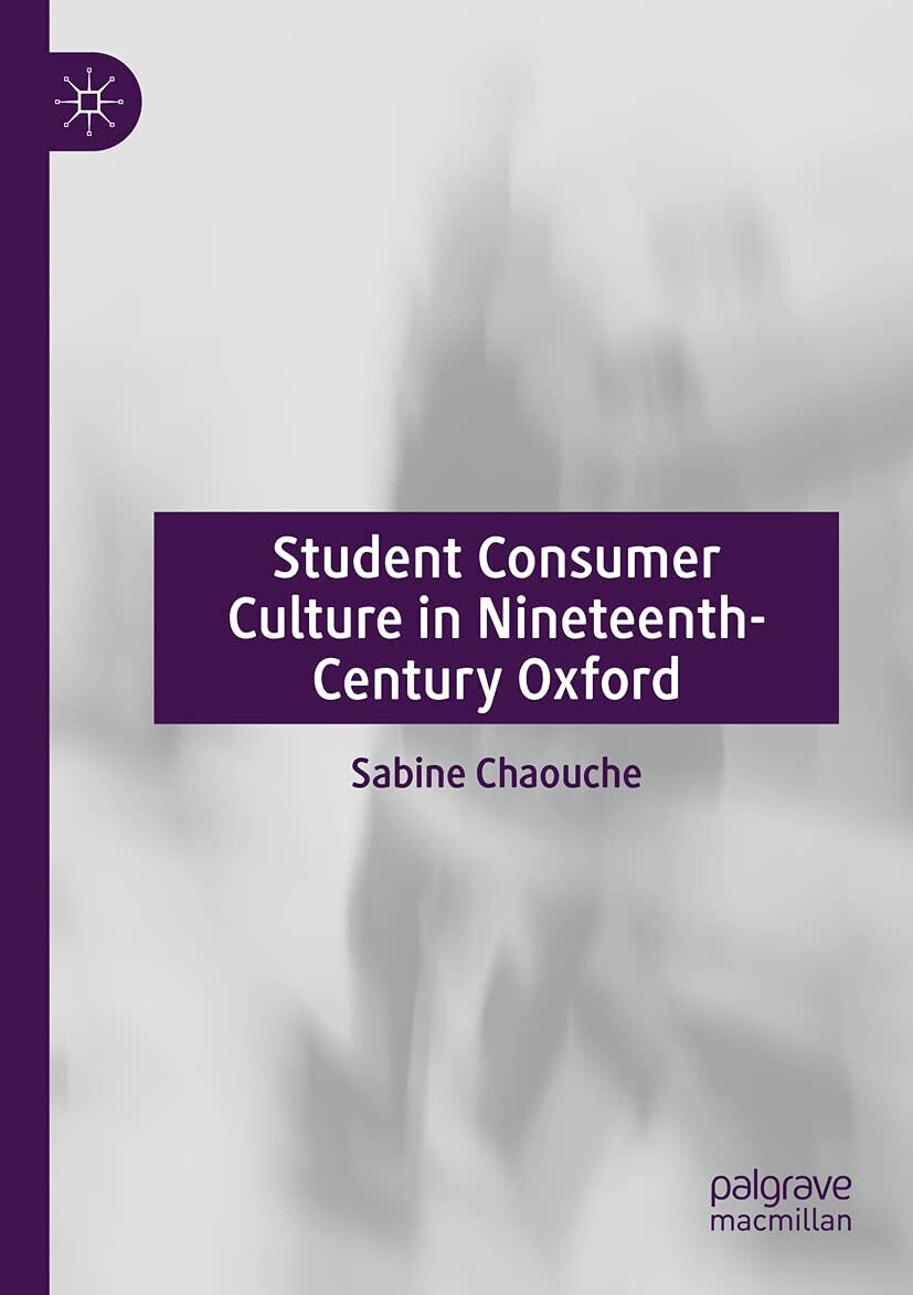 Student Consumer Culture In Nineteenth-Century Oxford - Sabine Chaouche - …