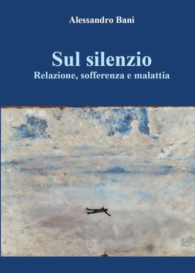 Sul silenzio. Relazione, sofferenza E malattia di Alessandro Bani, 2022, …