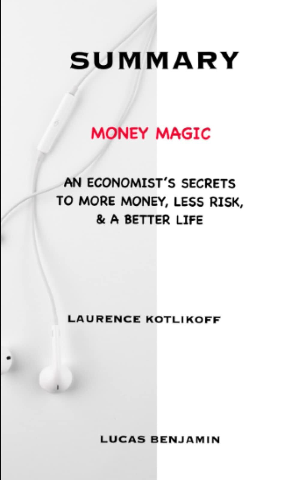 SUMMARY OF MONEY MAGIC BY LAURENCE KOTLIKOFF: An Economist?s Secrets …