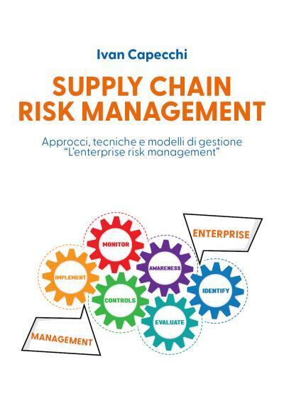 Supply Chain Risk Management Approcci, tecniche e modelli di gestione …