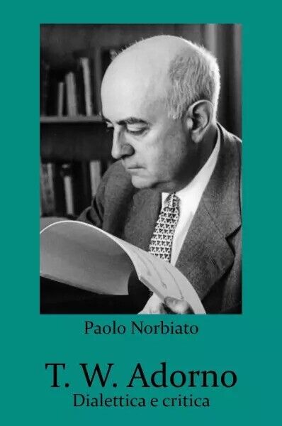 T. W. Adorno. Dialettica e critica di Paolo Norbiato, 2023, …