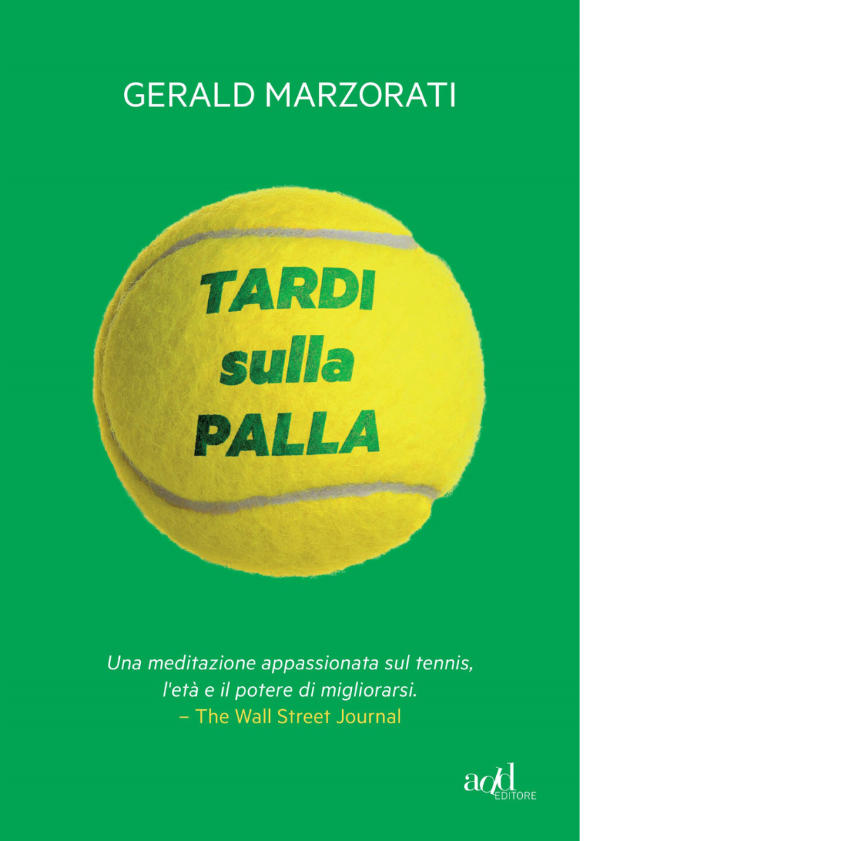 Tardi sulla palla di Gerald Marzorati - ADD Editore, 2021