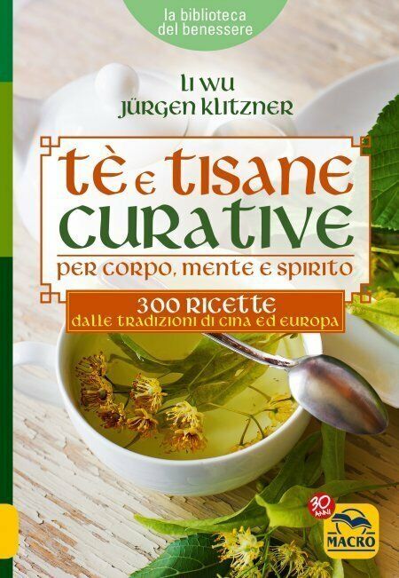 Tè e tisane curative per corpo, mente e spirito. 300 …