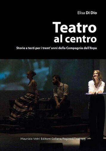 Teatro al centro. Storie e testi per i trent?anni della …