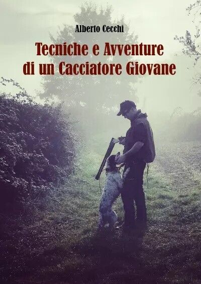 Tecniche e Avventure di un Cacciatore Giovane di Alberto Cecchi, …