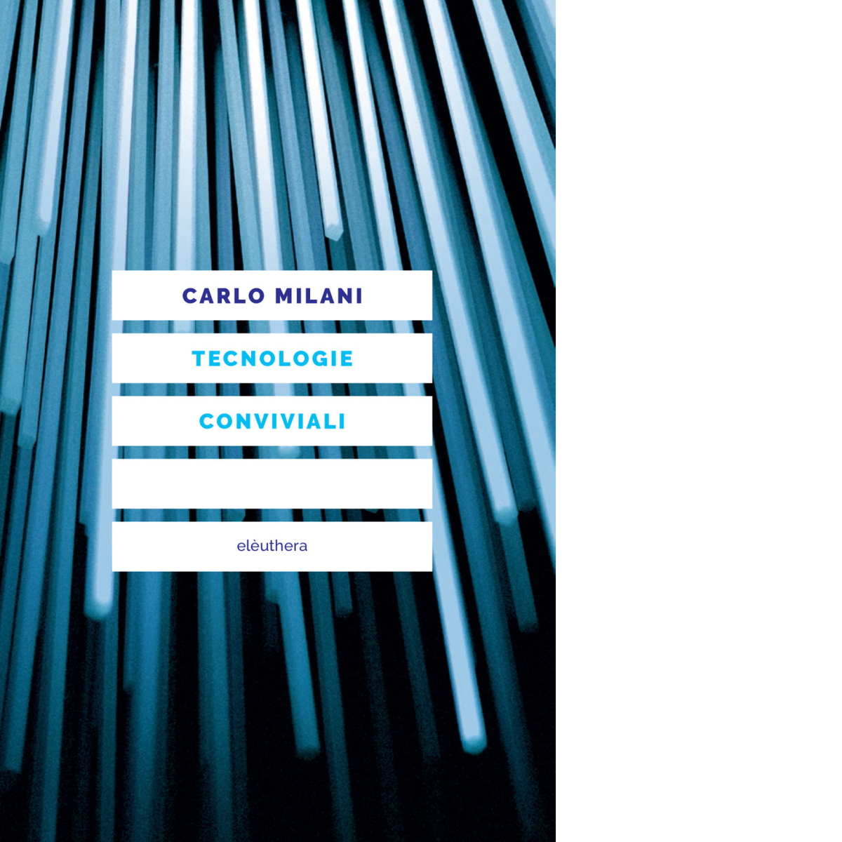 TECNOLOGIE CONVIVIALI di Milani Carlo - Elèuthera, 2022