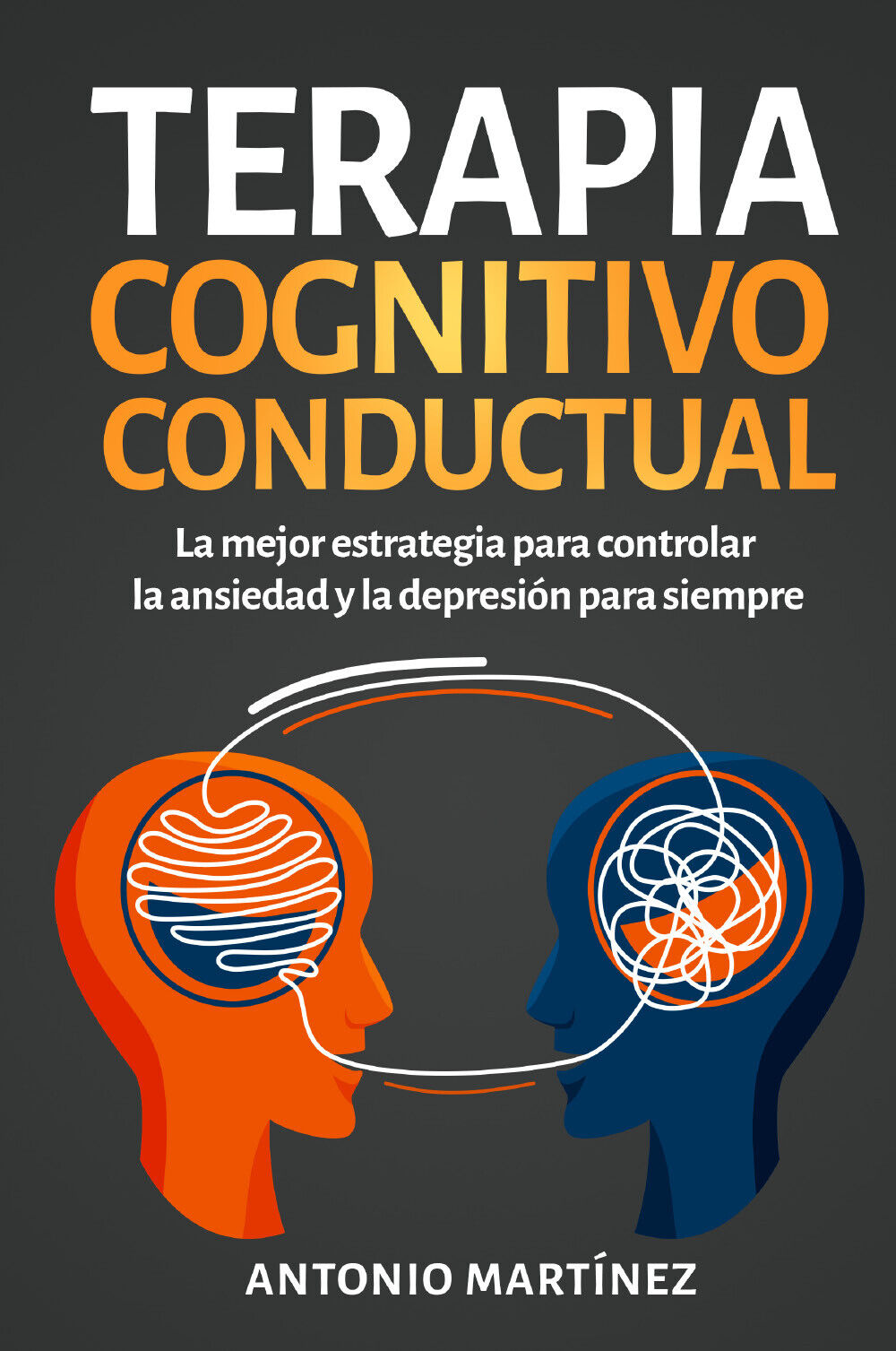 Terapia cognitivo-conductual. La mejor estrategia para controlar la ansiedad y …