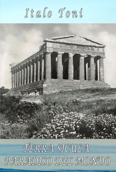 Terra Sicula Paradiso del Mondo di Italo Toni, 2022, Youcanprint