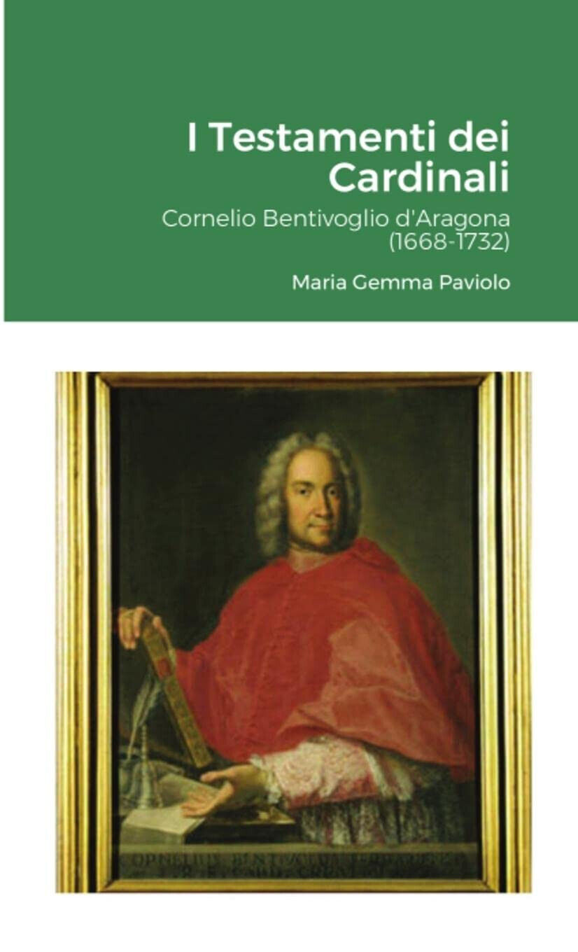 Testamenti dei Cardinali: Cornelio Bentivoglio d'Aragona (1668-1732) - 2021