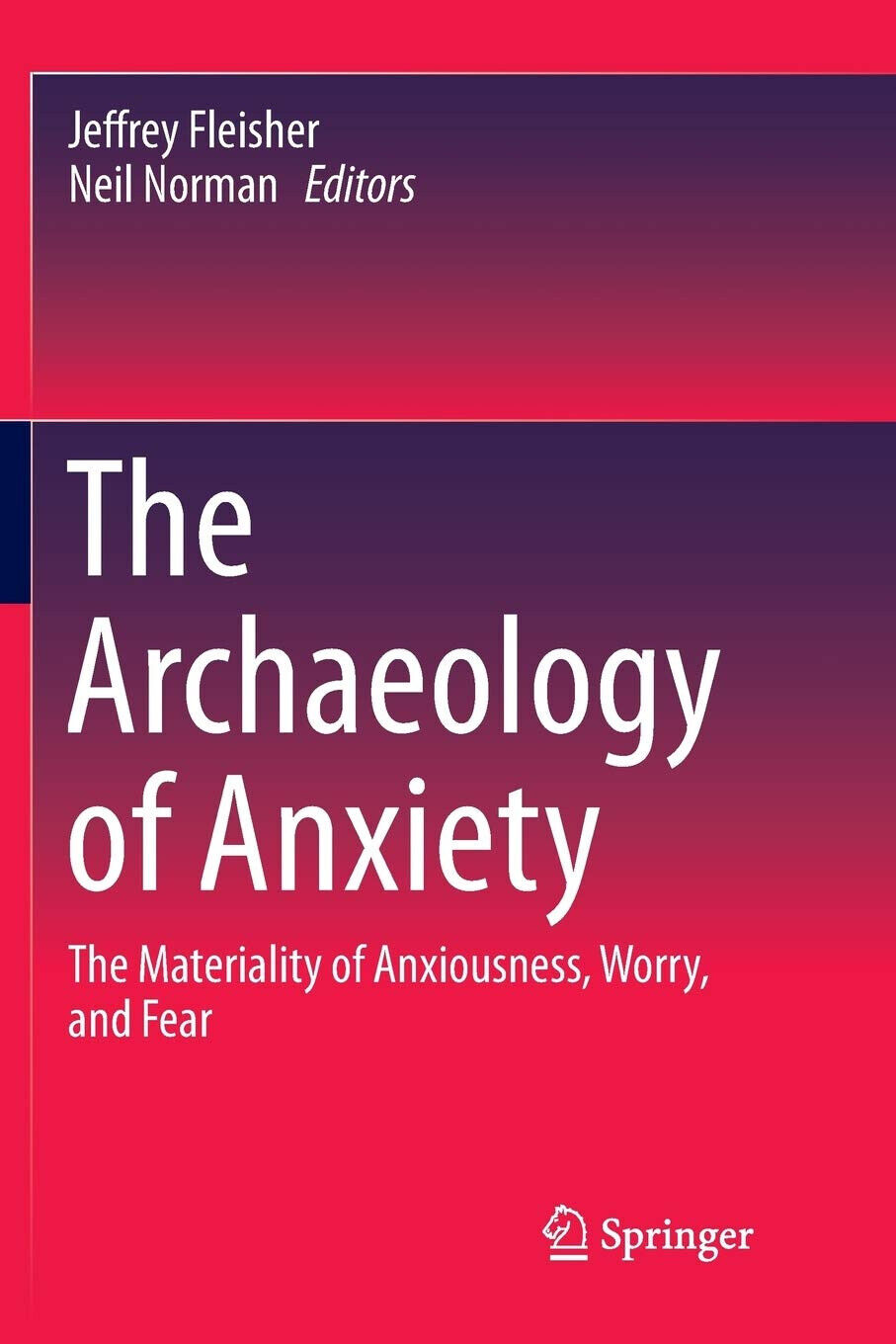The Archaeology of Anxiety - Jeffrey Fleisher - Springer, 2016