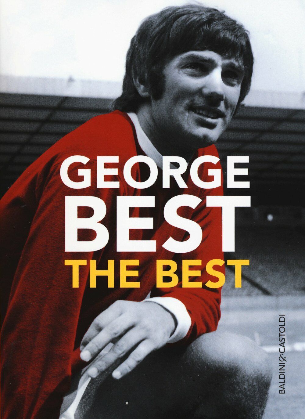 The Best - George Best - Baldini + Castoldi, 2017