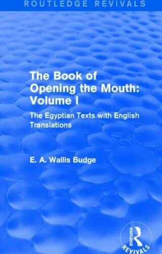 The Book of the Opening of the Mouth: Vol. I …