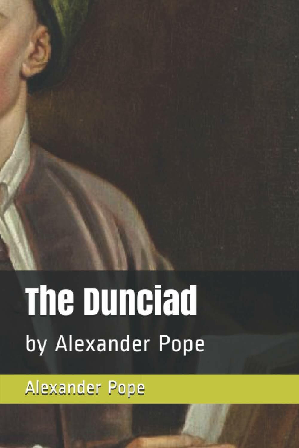 The Dunciad: by Alexander Pope di Alexander Pope, 2021, Indipendently …