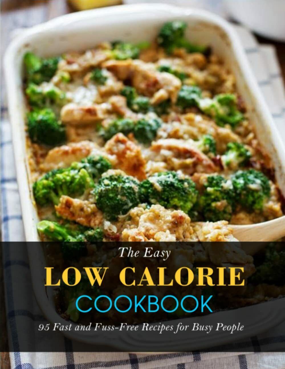 The Easy Low Calorie Cookbook: 95 Fast and Fuss-Free Recipes …