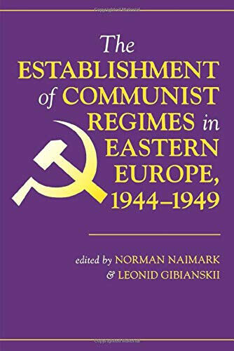 The Establishment Of Communist Regimes In Eastern Europe, 1944-1949 - …