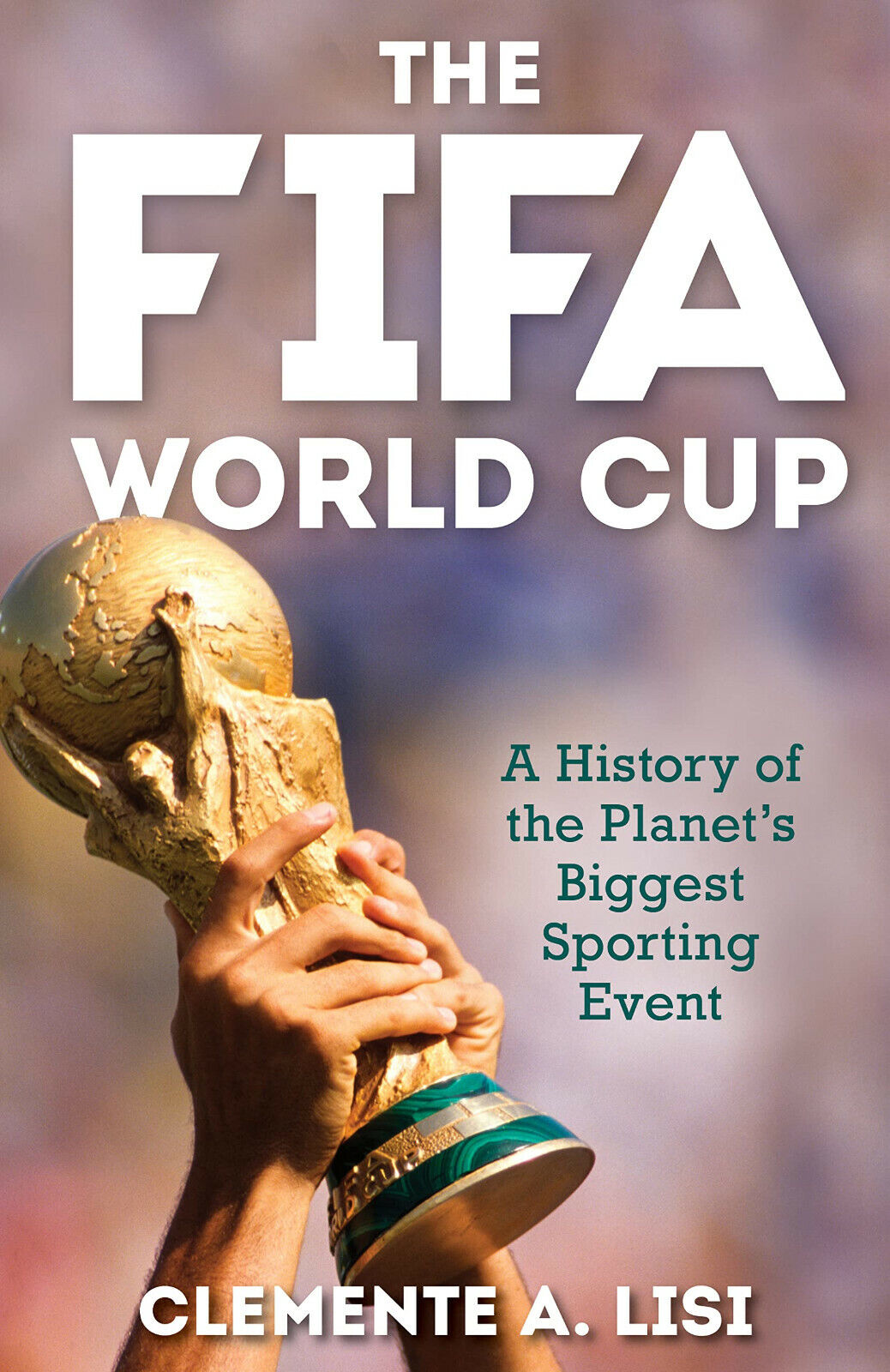 The FIFA World Cup - Clemente A. Lisi - Rowman …