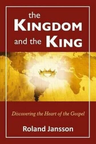 The Kingdom and the King Discovering the Heart of the …