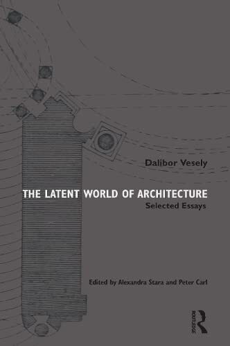 The Latent World of Architecture - Dalibor Vesely - Routledge, …