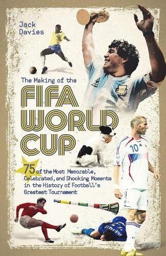THE MAKING OF THE FIFA WORLD CUP - DAVIES JACK …