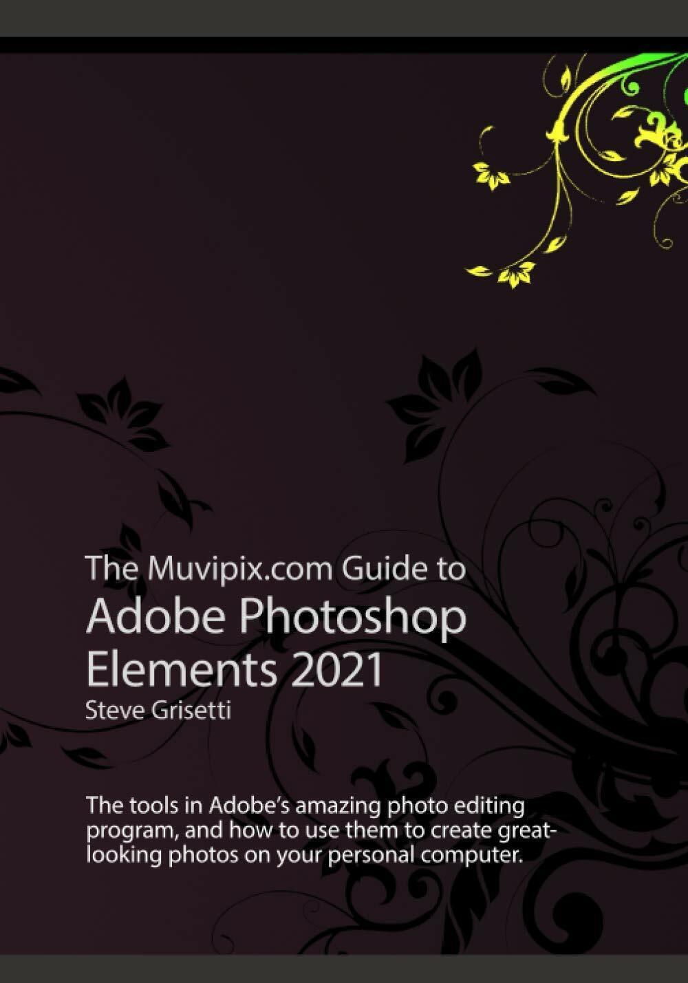 The Muvipix.com Guide to Adobe Photoshop Elements 2021: The tools, …