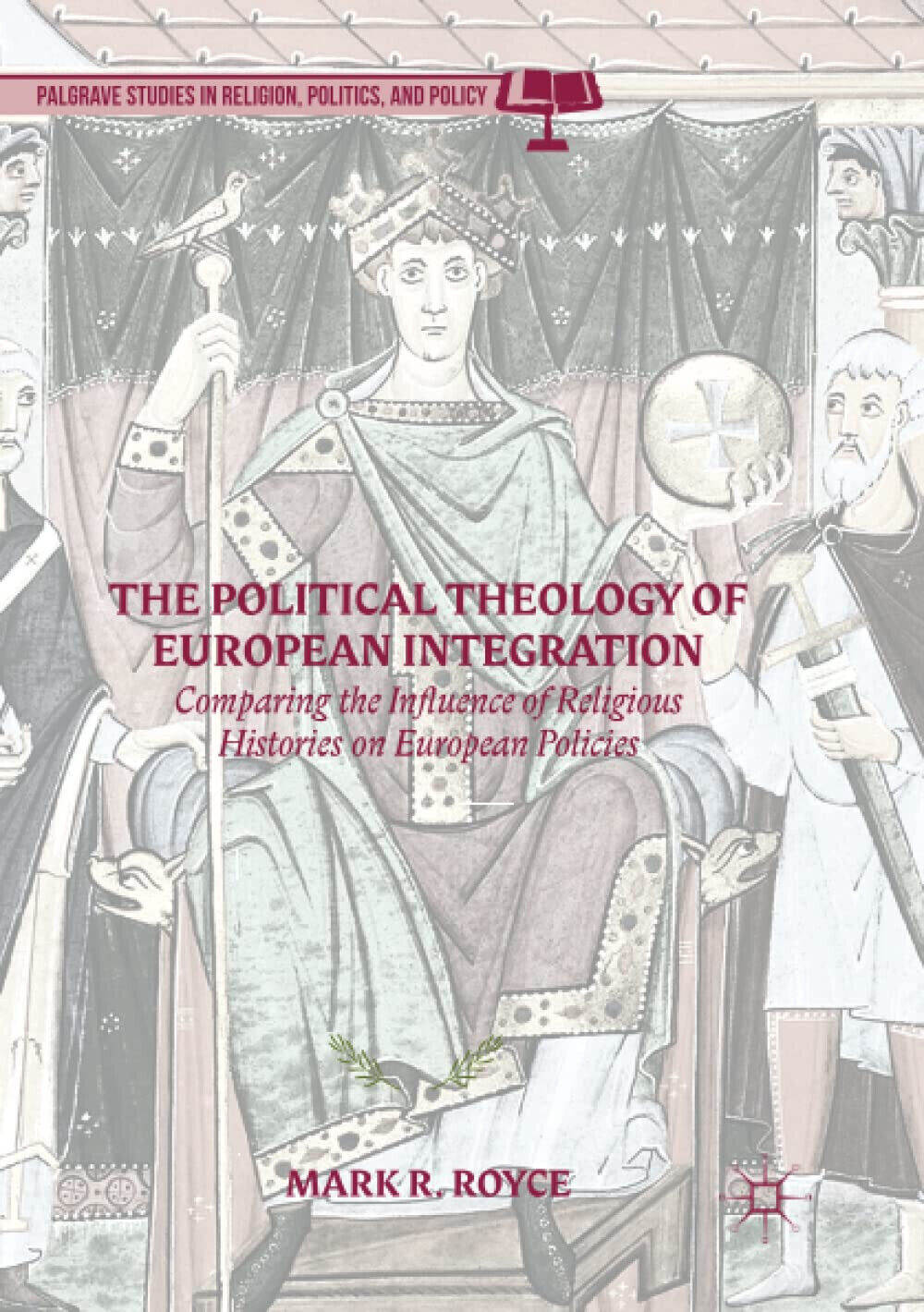 The Political Theology of European Integration - Mark R. Royce, …