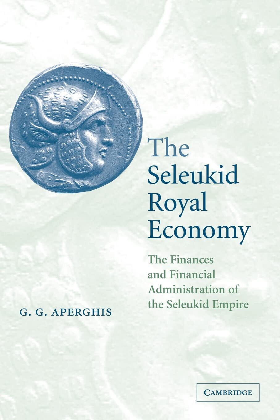 The Seleukid Royal Economy - G. G. Aperghis, Aperghis G. …