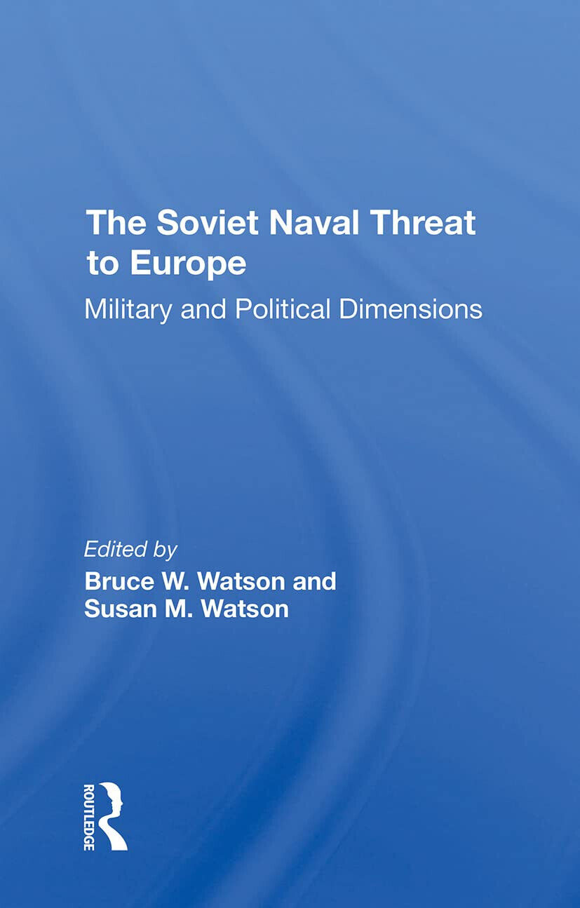 The Soviet Naval Threat To Europe - Bruce W. Watson, …