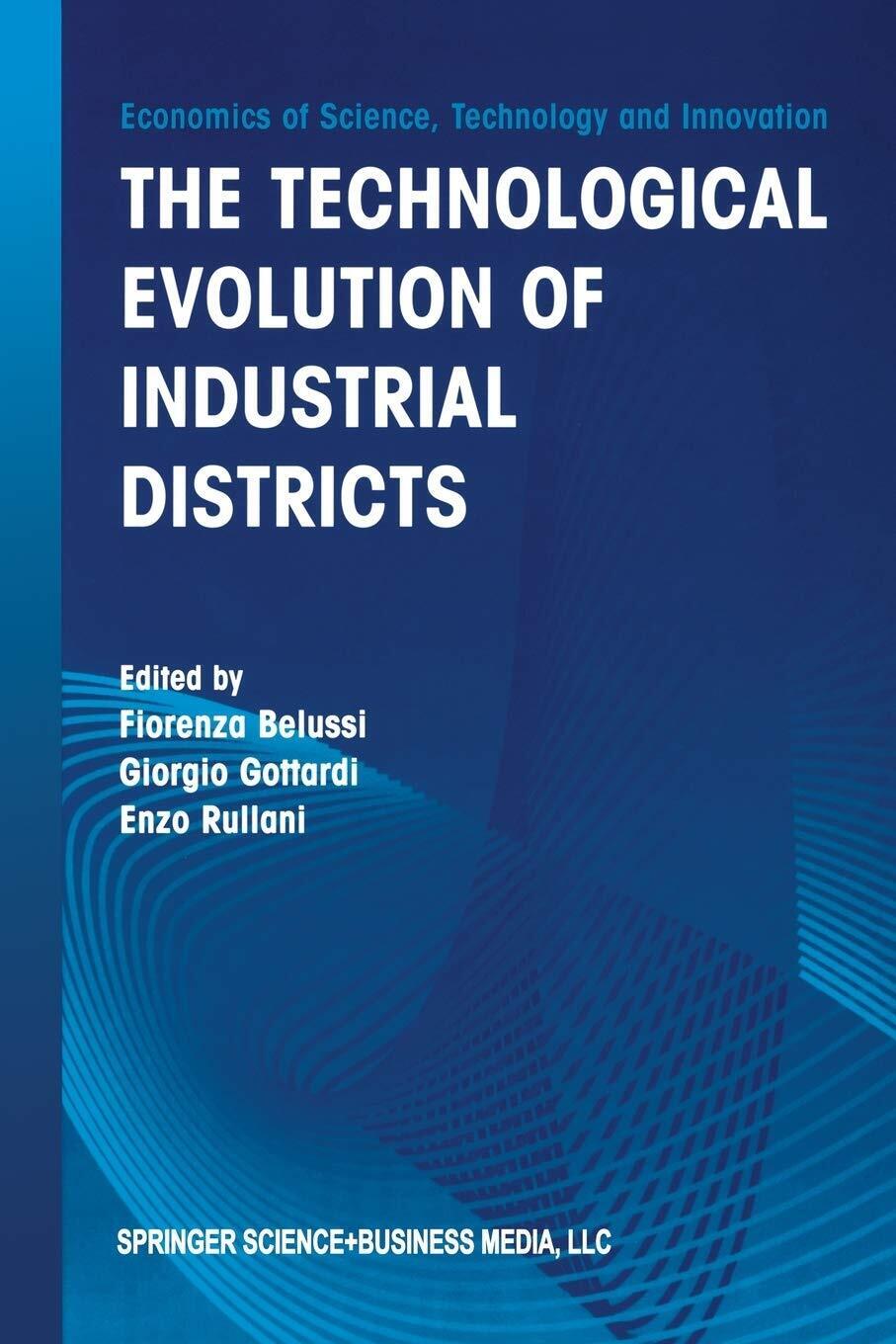 The Technological Evolution of Industrial Districts - G. Gottardi -Springer,2003
