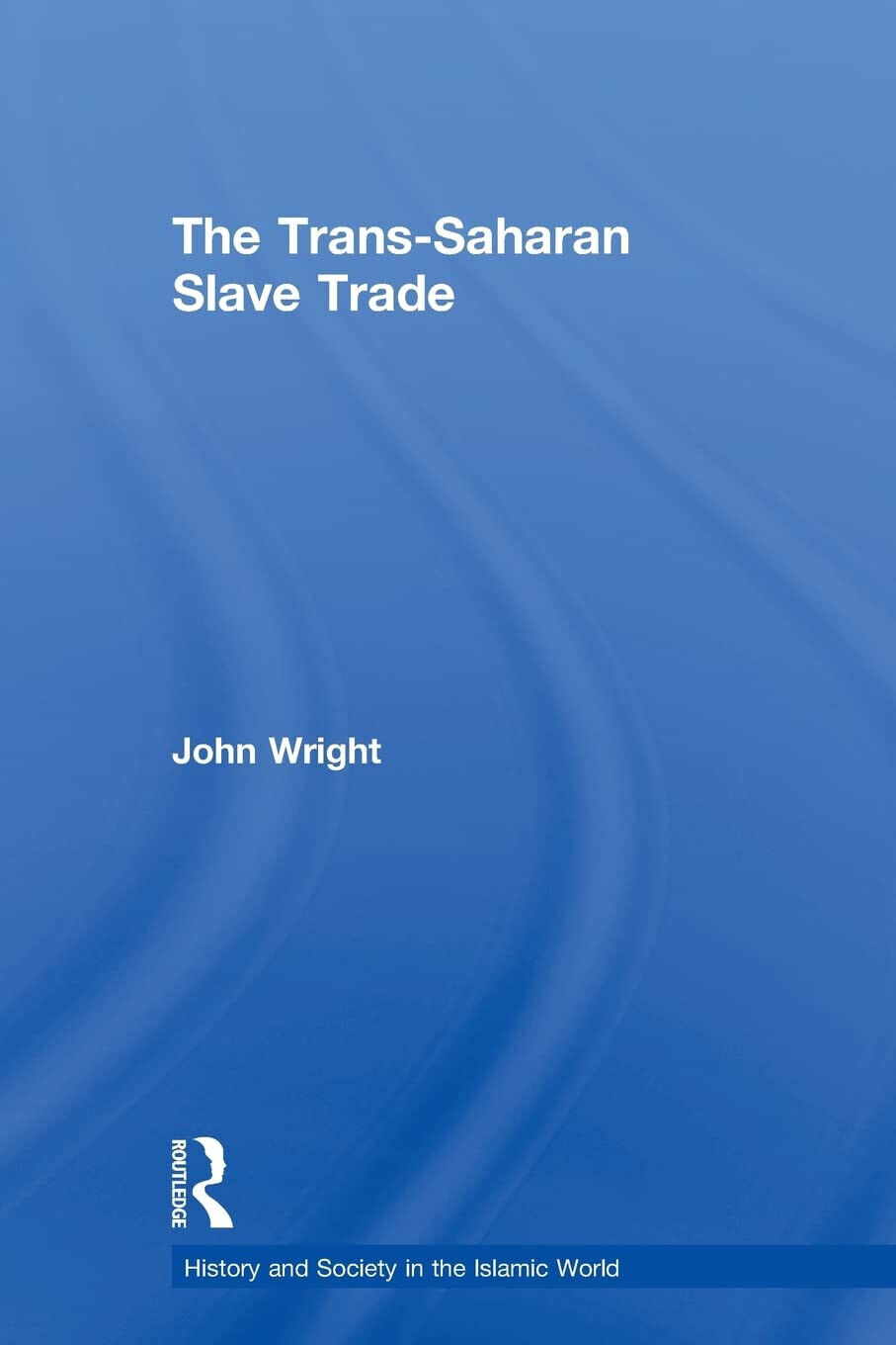 The Trans-Saharan Slave Trade - John Wright - Routledge, 2007