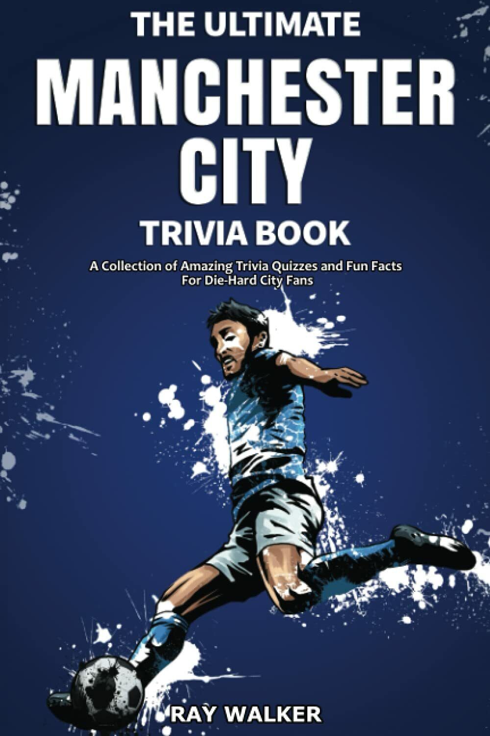 The Ultimate Manchester City FC Trivia Book - Ray Walker …