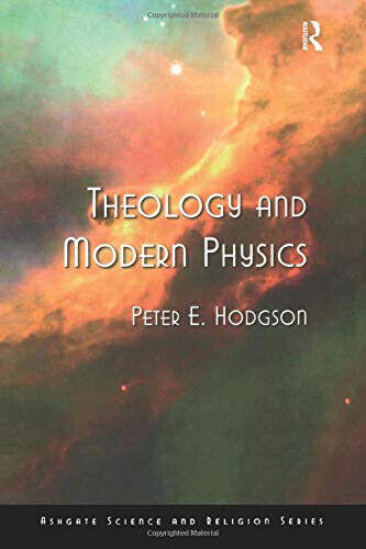 Theology and Modern Physics - Peter E. Hodgson - Routledge, …