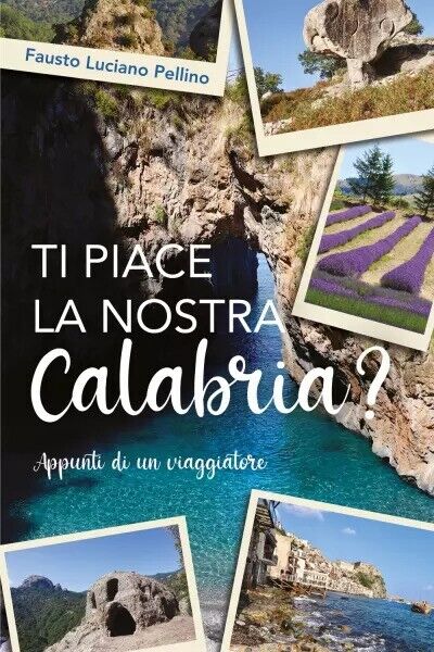 Ti piace la nostra Calabria? Appunti di un viaggiatore di …