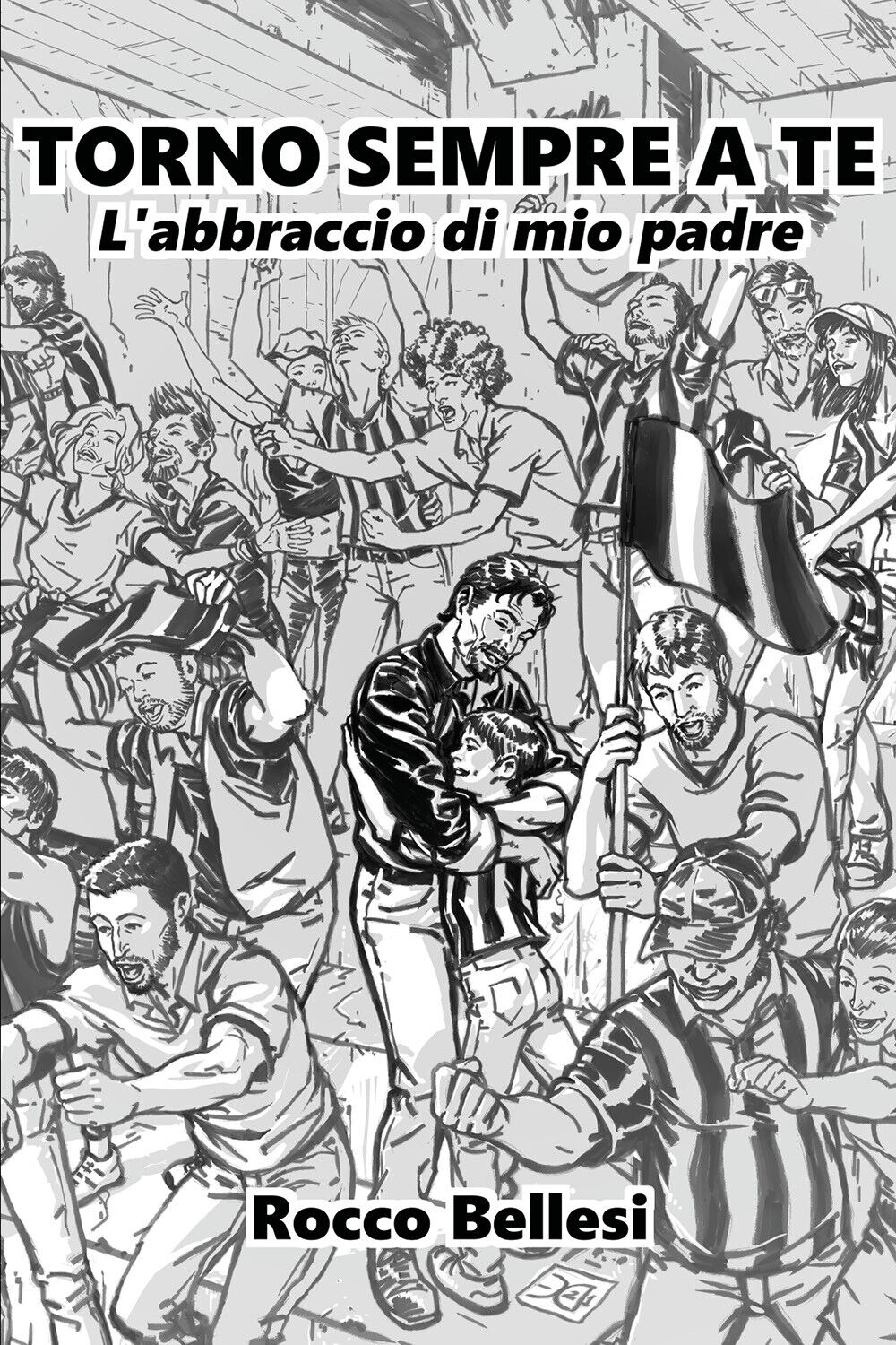 TORNO SEMPRE A TE. L?abbraccio di mio padre di Rocco …