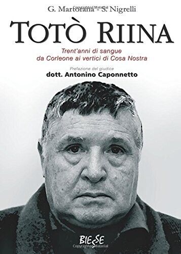 Totò Riina. Trent?anni di sangue da Corleone ai vertici di …