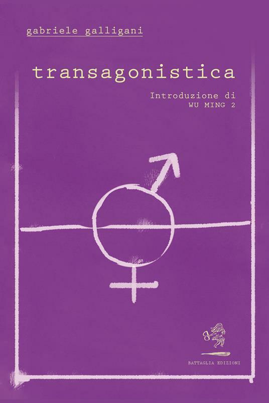 Transagonistica di Gabriele Galligani, 2021, Battaglia Edizioni