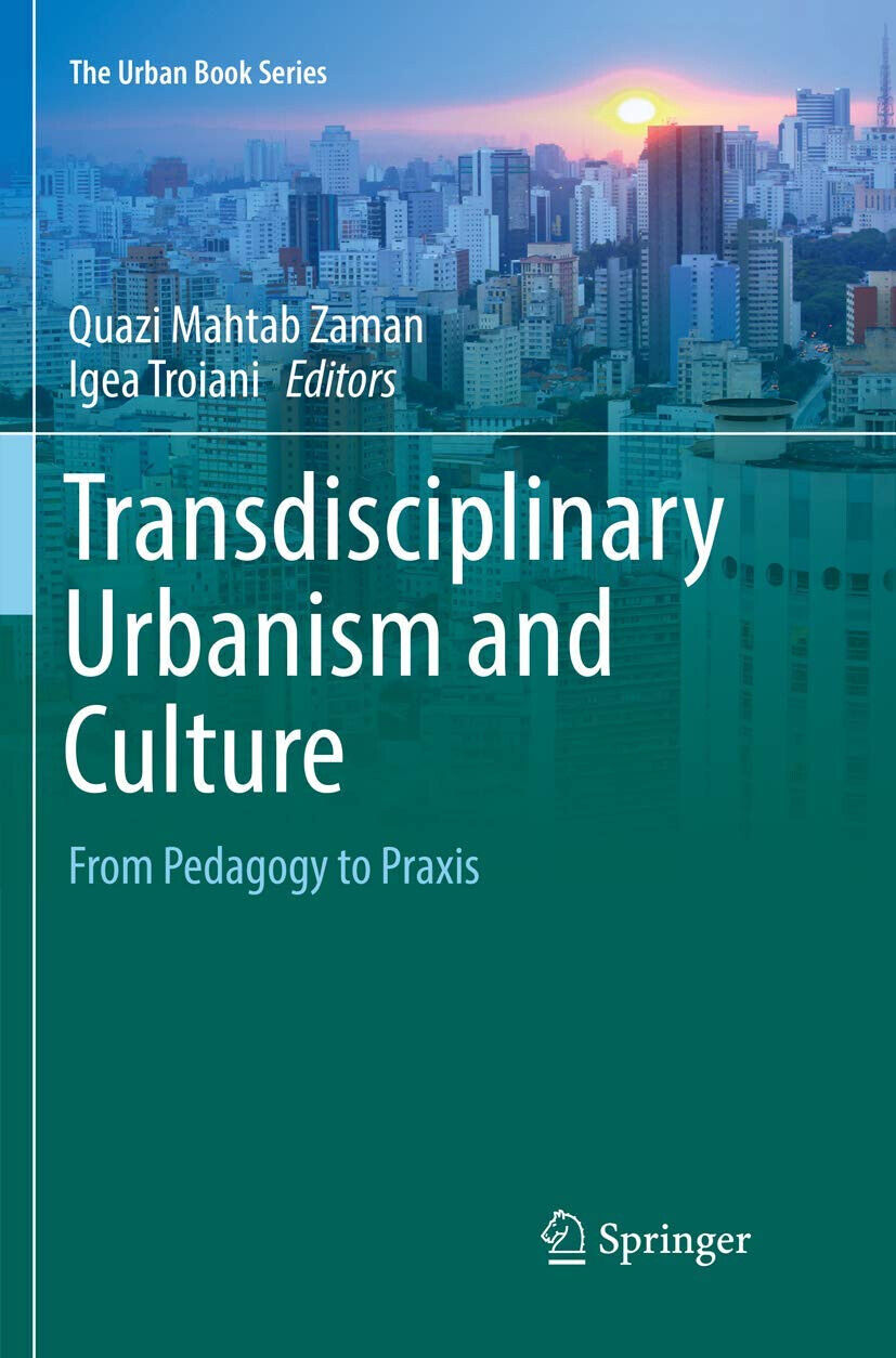 Transdisciplinary Urbanism And Culture -Quazi Mahtab Zaman - Springer, 2018
