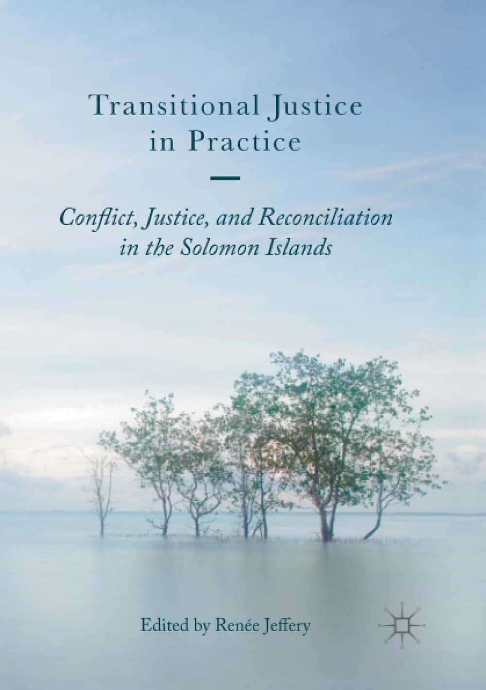 Transitional Justice in Practice - Renée Jeffery - Palgrave, 2018