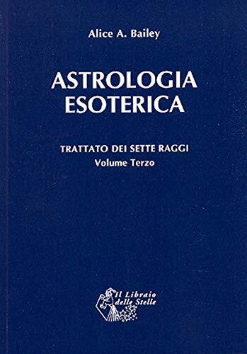 Trattato dei sette raggi. Astrologia esoterica (Vol. 3) - Alice …