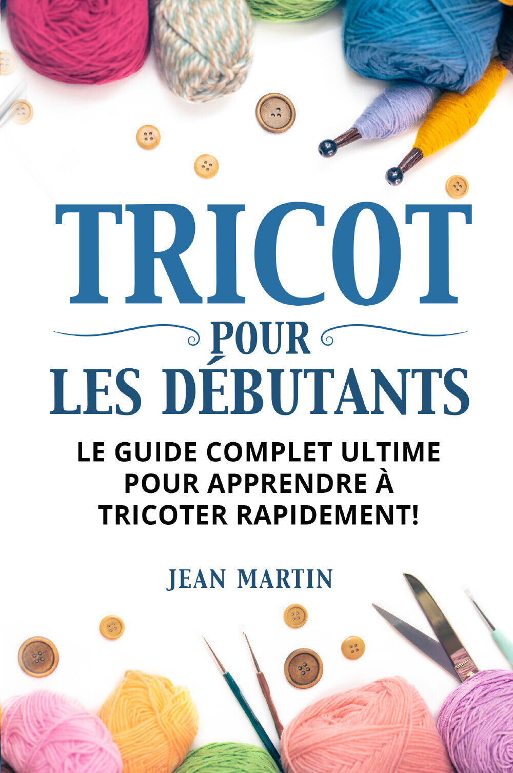 TRICOT POUR LES DÉBUTANTS. Le guide complet ultime pour apprendre …