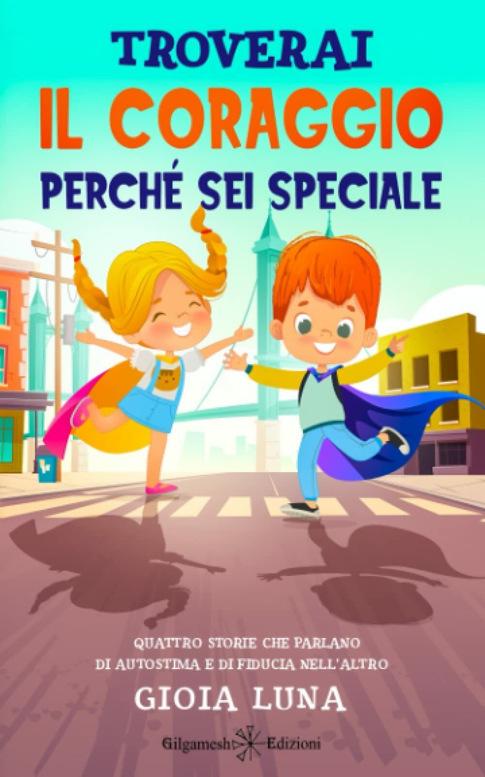 Troverai il coraggio: perché sei speciale: Quattro storie che parlano …