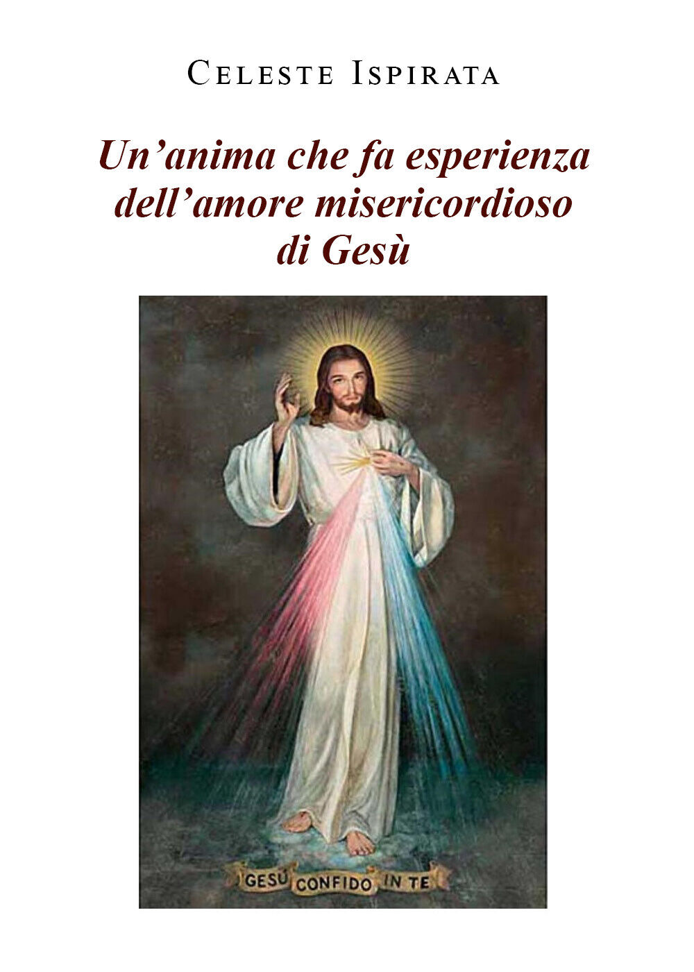 Un?anima che fa esperienza dell?amore misericordioso di Gesù di Celeste …
